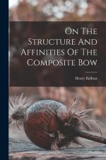 On The Structure And Affinities Of The Composite Bow