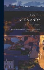 Life in Normandy: Sketches of French Fishing, Farming, Cooking, Natural History, and Politics, Drawn