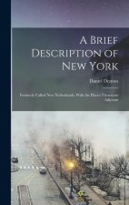 A Brief Description of New York: Formerly Called New Netherlands, With the Places Thereunto Adjoinin