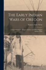 The Early Indian Wars of Oregon: Compiled From the Oregon Archives and Other Original Sources: With