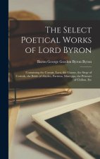 The Select Poetical Works of Lord Byron: Containing the Corsair, Lara, the Giaour, the Siege of Corinth, the Bride of Abydos, Parisina, Mazeppa, the P
