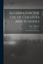Algebra for the Use of Colleges and Schools: With Numerous Examples
