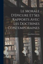 Le Morale D'épicure Et Ses Rapports Avec Les Doctrines Contemporaines