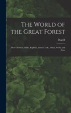 The World of the Great Forest; how Animals, Birds, Reptiles, Insects Talk, Think, Work, and Live