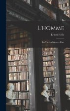 L'homme: La Vie--La Science--L'art