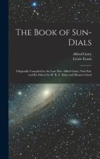 The Book of Sun-Dials: Originally Compiled by the Late Mrs. Alfred Gatty; Now Enl. and Re-Edited by H. K. F. Eden and Eleanor Lloyd