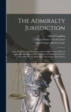 The Admiralty Jurisdiction: Law and Practice of the Courts of the United States: With an Appendix, Containing the New Rules of Admiralty Practice