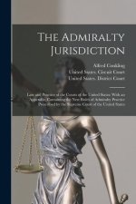 The Admiralty Jurisdiction: Law and Practice of the Courts of the United States: With an Appendix, Containing the New Rules of Admiralty Practice