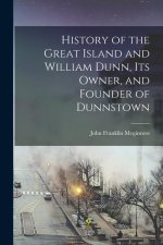 History of the Great Island and William Dunn, its Owner, and Founder of Dunnstown