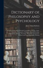 Dictionary of Philosophy and Psychology; Including Many of the Principal Conceptions of Ethics, Logic, Aesthetics, Philosophy of Religion, Mental Path