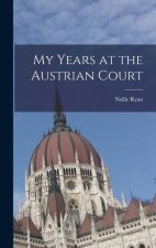 My Years at the Austrian Court