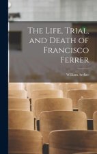 The Life, Trial, and Death of Francisco Ferrer