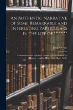 An Authentic Narrative of Some Remarkable and Interesting Particulars in the Life of ********: Communicated in a Series of Letters, to the Reverend Mr