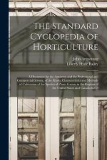 The Standard Cyclopedia of Horticulture: A Discussion for the Amateur, and the Professional and Commercial Grower, of the Kinds, Characteristics and M