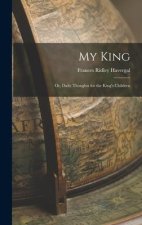 My King: Or, Daily Thoughts for the King's Children