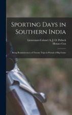 Sporting Days in Southern India: Being Reminiscences of Twenty Trips in Pursuit of Big Game