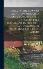 History of the Town of Lexington, Middlesex County, Massachusetts, From its First Settlement to 1868, With a Genealogical Register of Lexington Famili