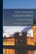 The Golden Grasshopper: A story of the days of Sir Thomas Gresham