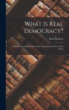 What is Real Democracy?: Answered by an Exposition of the Constitution of the United States