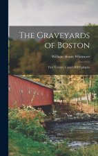The Graveyards of Boston: First Volume, Copp's Hill Epitaphs