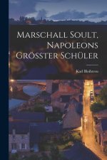 Marschall Soult, Napoleons Grösster Schüler