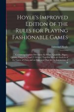Hoyle's Improved Edition of the Rules for Playing Fashionable Games: Containing Copious Directions for Whist, Quadrille, Piquet, Quinze, Vingt-Un [And