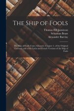 The Ship of Fools: The Ship of Fools (Cont.) Glossary. Chapter 1. of the Original (German) and of the Latin and French Versions of the Sh