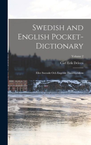 Swedish and English Pocket-Dictionary: Eller Swenskt Och Engelskt Hand-Lexikon; Volume 2