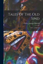 Tales Of The Old Sind: By C. A. Kincaid