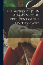 The Works of John Adams, Second President of the United States; Volume V