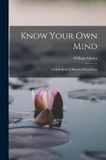 Know Your Own Mind; A Little Book of Practical Psychology