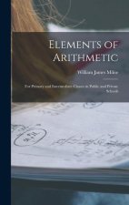 Elements of Arithmetic: For Primary and Intermediate Classes in Public and Private Schools