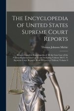 The Encyclopedia of United States Supreme Court Reports; Being a Complete Encyclopedia of all the Case law of the Federal Supreme Court up to and Incl