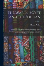 The War in Egypt and the Soudan: An Episode in the History of the British Empire, Being a Descriptive Account of the Scenes and Events of That Great D