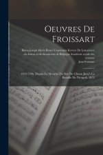 Oeuvres De Froissart: 1392-1396. Depuis Le Meurtre Du Sire De Clisson Jusq'? La Bataille De Nicopoli. 1872