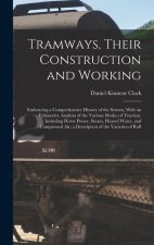 Tramways, Their Construction and Working: Embracing a Comprehensive History of the System, With an Exhaustive Analysis of the Various Modes of Tractio