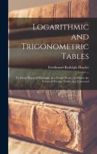 Logarithmic and Trigonometric Tables: To Seven Places of Decimals, in a Pocket Form; in Which the Errors of Former Tables Are Corrected