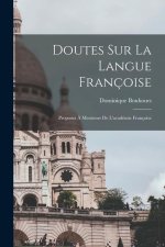 Doutes Sur La Langue Françoise: Proposez ? Messieurs De L'académie Françoise
