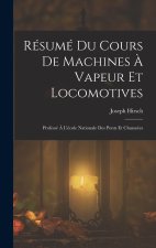 Résumé Du Cours De Machines ? Vapeur Et Locomotives: Professé ? L'école Nationale Des Ponts Et Chaussées