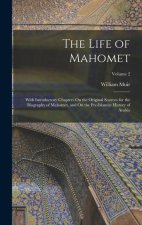 The Life of Mahomet: With Introductory Chapters On the Original Sources for the Biography of Mahomet, and On the Pre-Islamite History of Ar