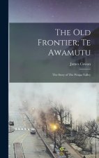 The old Frontier; Te Awamutu: The Story of The Waipa Valley