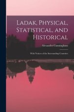 Ladak, Physical, Statistical, and Historical; With Notices of the Surrounding Countries