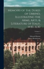 Memoirs of the Dukes of Urbino, Illustrating the Arms, Arts, & Literature of Italy, 1440-1630; Volume 2