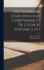 Dictionnaire d'archéologie chrétienne et de liturgie Volume 3, pt.1