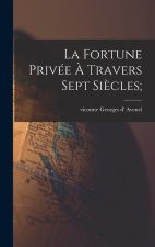 La fortune privée ? travers sept si?cles;