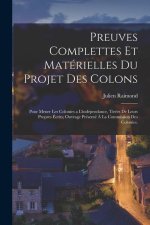 Preuves complettes et matérielles du projet des colons: Pour mener les colonies a l'indépendance, tirées de leurs propres écrits; ouvrage présenté ? l