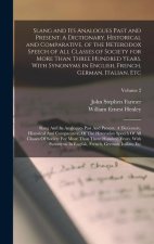 Slang and Its Analogues Past and Present: A Dictionary, Historical and Comparative, of the Heterodox Speech of All Classes of Society for More Than Th