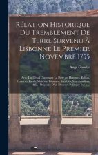 Rélation historique du tremblement de terre survenu ? Lisbonne le premier novembre 1755: Avec un détail contenant la perte en hommes, eglises, convens