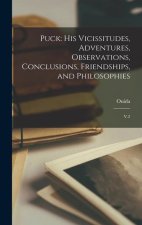 Puck: His Vicissitudes, Adventures, Observations, Conclusions, Friendships, and Philosophies: V.2