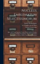 Nucleus emblematum selectissimorum: Quae Itali vulgo impresas vocant priuata industria studio singulari, vndiq[e] conquisitus, non paucis venustis inu